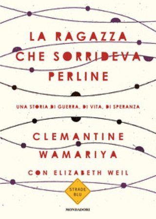 La ragazza che sorrideva perline. Una storia di guerra, di vita, di speranza Clemantine Wamariya