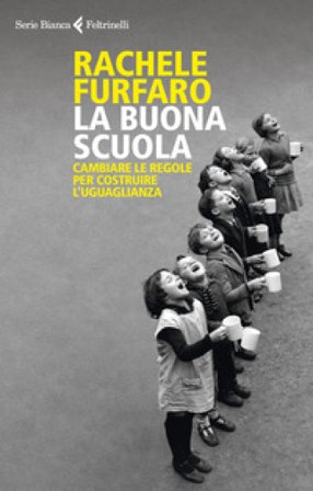 La buona scuola. Cambiare le regole per costruire l'uguaglianza Rachele Furfaro