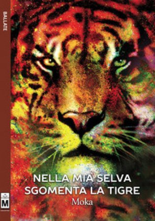 Nella mia selva sgomenta la tigre Moka