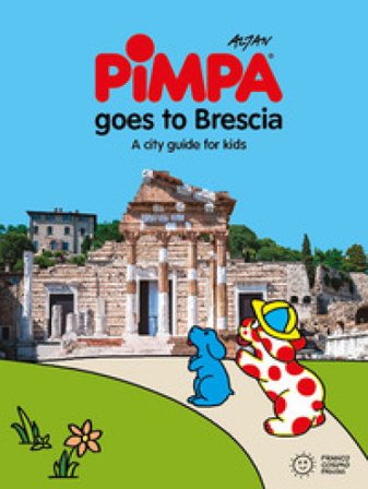 Pimpa goes to Brescia. Ediz. a colori Francesco Tullio Altan