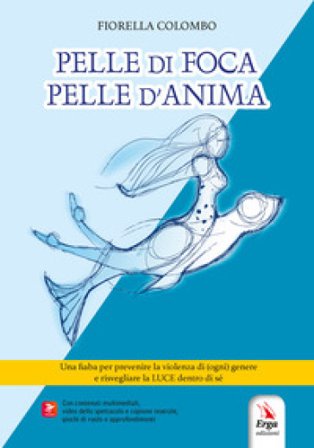 Pelle di foca pelle d'anima. Con Contenuto digitale per download e accesso online: video dello spettacolo. Con Altri prodotti: copione teatrale. Con 