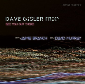 See you out there DAVE GISLER TRIO W/