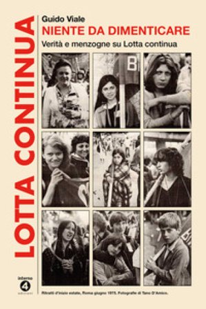 Niente da dimenticare. Verità e menzogne su Lotta continua Guido Viale