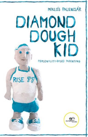 Diamond dough kid. The fundamentals of personality-based parenting Miklós Palencsár