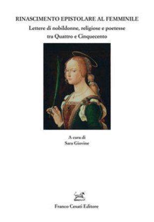 Rinascimento epistolare al femminile. Lettere di nobildonne, religiose e poetesse tra Quattro e Cinquecento