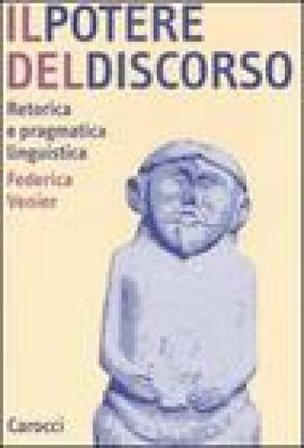 Il potere del discorso. Retorica e pragmatica linguistica Federica Venier