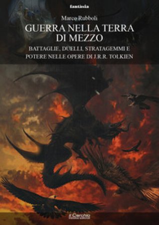Guerra nella Terra di Mezzo. Battaglie, duelli, stratagemmi e potere nelle opere di J.R.R. Tolkien Marco Rubboli