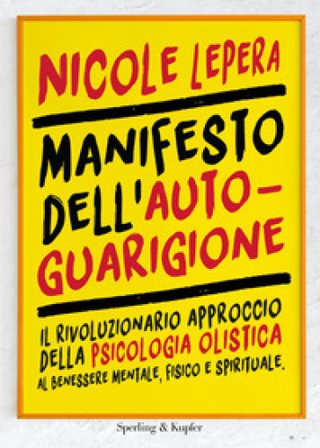Manifesto dell'autoguarigione. Il rivoluzionario approccio della psicologia olistica al benessere mentale, fisico e spirituale Nicole LePera