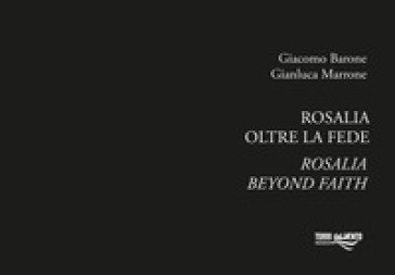 Rosalia. Oltre la fede. Ediz. italiana e inglese Giacomo Barone