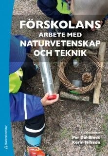 Förskolans arbete med naturvetenskap och teknik
