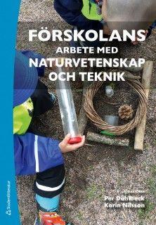Förskolans arbete med naturvetenskap och teknik