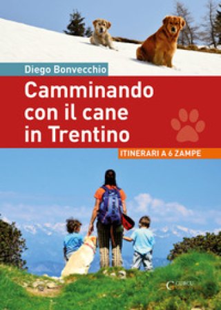 Camminando con il cane in Trentino. Itinerari a 6 zampe Diego Bonvecchio