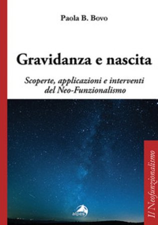 Gravidanza e nascita. Scoperte, applicazioni e interventi del Neo-Funzionalismo Paola B. Bovo