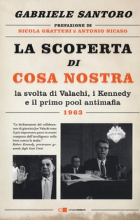 La scoperta di Cosa Nostra. La svolta di Valachi, i Kennedy e il primo pool antimafia Gabriele Santoro