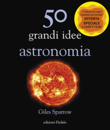 50 grandi idee. Astronomia. Nuova ediz. Giles Sparrow