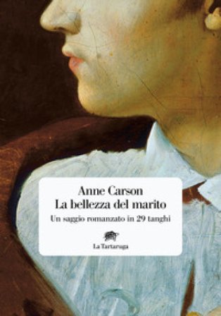 La bellezza del marito. Un saggio romanzo in 29 tanghi Anne Carson