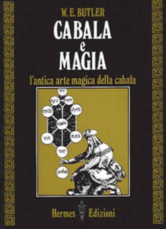 Cabala e magia. L'antica arte magica della cabala W. E. Butler