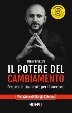 Il potere del cambiamento. Prepara la tua mente per il successo Dario Silvestri