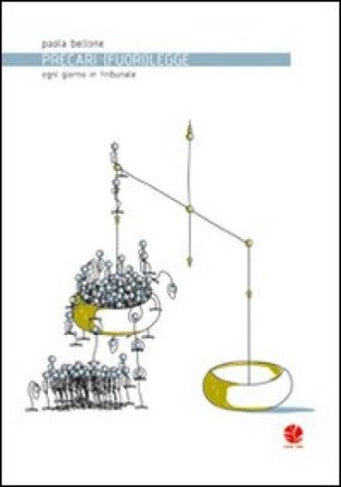 Precari (fuori) legge. Ogni giorno in tribunale Paola Bellone