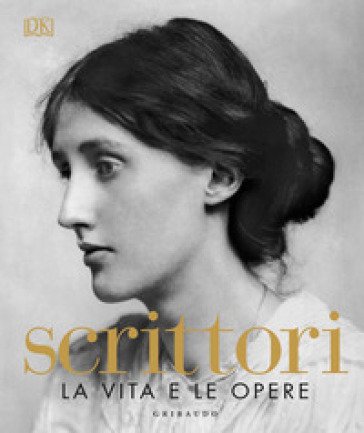 Scrittori. La vita e le opere. Ediz. a colori