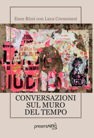 Conversazioni sul muro del tempo Enos Rizzi