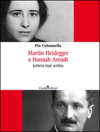 Martin Heidegger a Hannah Arendt. Lettera mai scritta Pio Colonnello