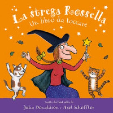 La strega Rossella. Un libro da toccare. Con inserti tattili. Ediz. a colori Julia Donaldson