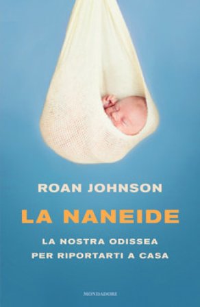 La Naneide. La nostra odissea per riportarti a casa Roan Johnson