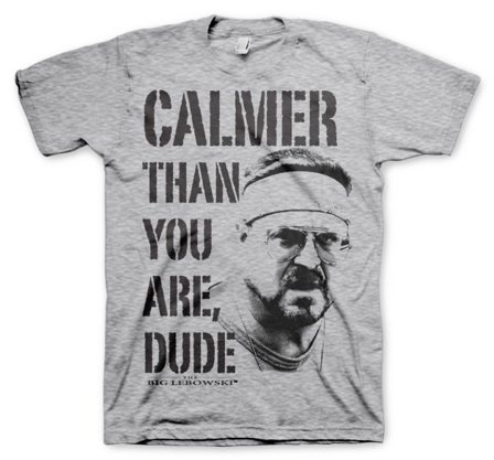 Big Lebowski Calmer Than You Are T-Shirt S