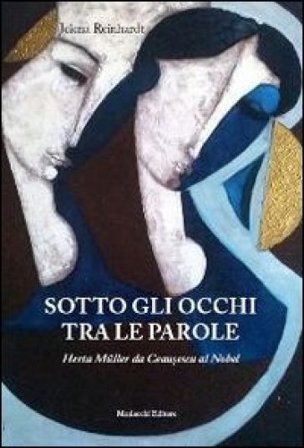 Sotto gli occhi tra le parole. Herta Müller da Ceausescu al Nobel Jelena Reinhardt