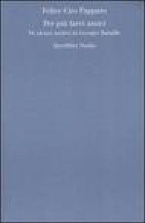 Per più farvi amici. Di alcuni motivi in Georges Bataille Felice Ciro Papparo