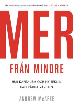 Mer från mindre : hur kapitalism och ny teknik kan rädda planeten - Bok av Andrew McAfee - Inbunden