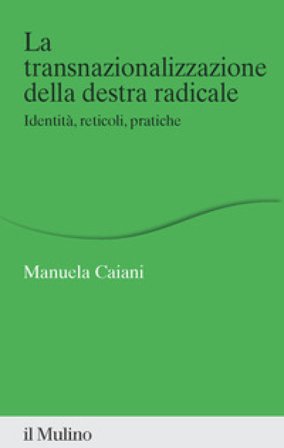 La transnazionalizzazione della destra radicale. Identità, reticoli, pratiche Manuela Caiani