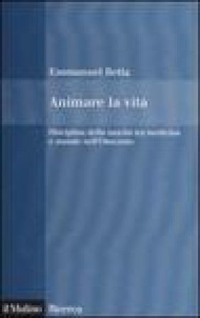 Animare la vita. Disciplina della nascita tra medicina e morale nell'Ottocento Emmanuel Betta