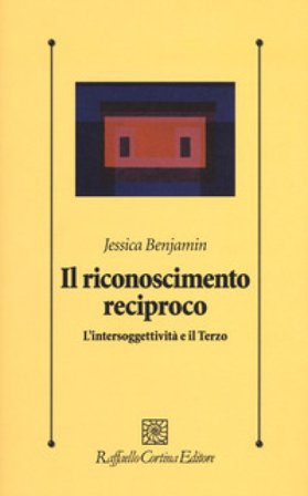 Il riconoscimento reciproco. L'intersoggettività e il Terzo Jessica Benjamin