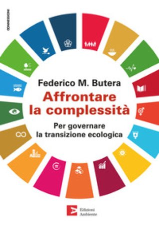 Affrontare la complessità. Per governare la transizione ecologica Federico Butera