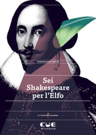 Sei Shakespeare per l'Elfo. Romeo e Giulietta; Il mercante di Venezia; Otello; Re Lear; Il racconto d'inverno; La tempesta Ferdinando Bruni