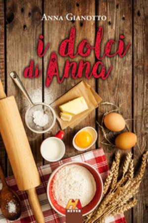 I dolci di Anna Anna Gianotto
