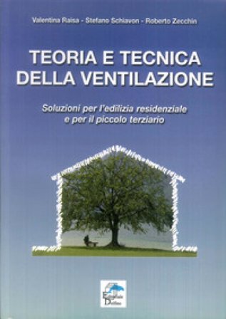 Teoria e tecnica della ventilazione. Soluzioni per l'edilizia residenziale e per il piccolo terziario Valentina Raisa