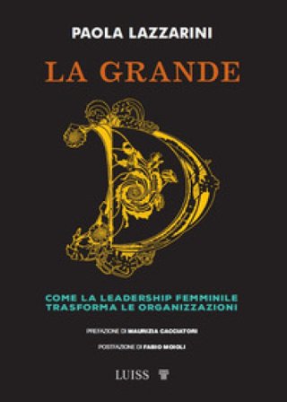La grande D. Come la leadership femminile trasforma le organizzazioni Paola Lazzarini
