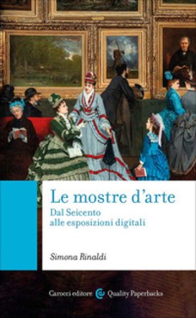 Le mostre d'arte. Dal Seicento alle esposizioni digitali Simona Rinaldi