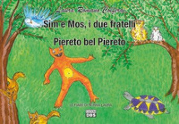Sim e Mos, i due fratelli. Piereto bel Piereto. Le fiabe di nonna Laura Laura Romano Colferai
