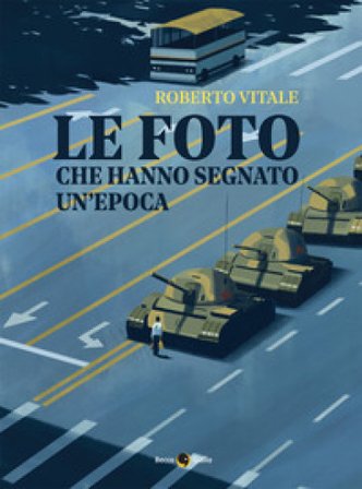 Le foto che hanno segnato un'epoca. Ediz. illustrata. Vol. 2 Roberto Vitale