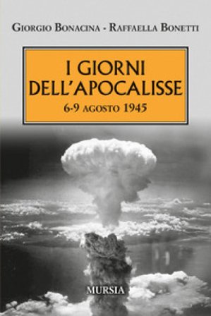 I giorni dell'Apocalisse 6-9 agosto 1945 Giorgio Bonacina