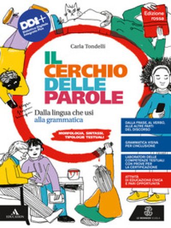 Il cerchio delle parole. Ediz. rossa. Dalla lingua che usi alla grammatica. Fonologia, Lessico, Morfologia, Sintassi e Analisi testuale. Con Quaderno 