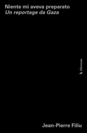 Niente mi aveva preparato. Un reportage da Gaza Jean-Pierre Filiu