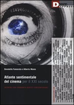 Atlante sentimentale del cinema per il XXI secolo. Incontri con cinquanta registi contemporanei Donatello Fumarola
