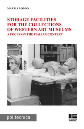 Storage facilities for the collections of western art museums. A focus on the Italian context Marzia Loddo