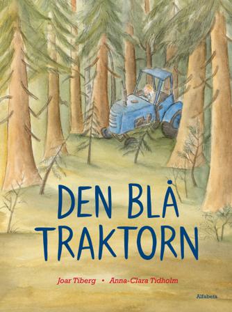 Den blå traktorn - Bok av Anna-Clara Tidholm & Joar Tiberg - Inbunden