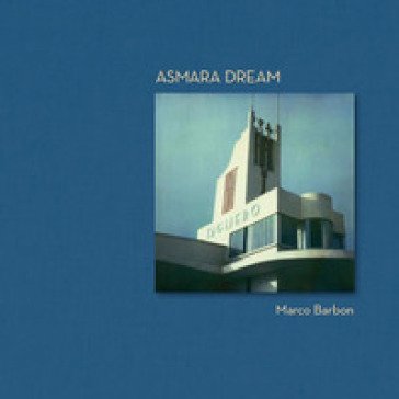 Asmara dream. Ediz. italiana e inglese Marco Barbon